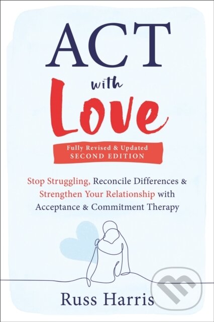 Kniha: ACT with Love (Russ Harris). New Harbinger Publications, 2023 Kniha: ACT with Love (Russ Harris). New Harbinger Publications, 2023