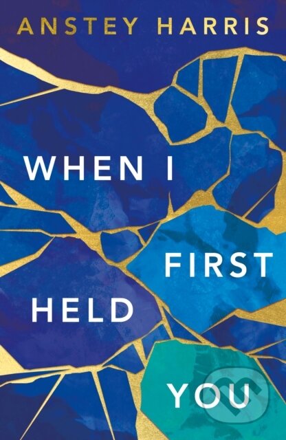 Kniha: When I First Held You (Anstey Harris). Lake Union Publishing, 2023 Kniha: When I First Held You (Anstey Harris). Lake Union Publishing, 2023