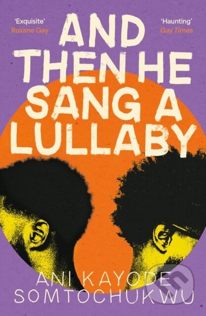 Kniha: And Then He Sang a Lullaby (Ani Kayode Somtochukwu). Grove Press, 2024 Kniha: And Then He Sang a Lullaby (Ani Kayode Somtochukwu). Grove Press, 2024