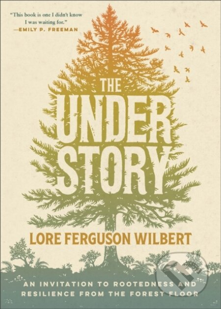 Kniha: The Understory (Lore Ferguson Wilbert). , 2024 Kniha: The Understory (Lore Ferguson Wilbert). , 2024