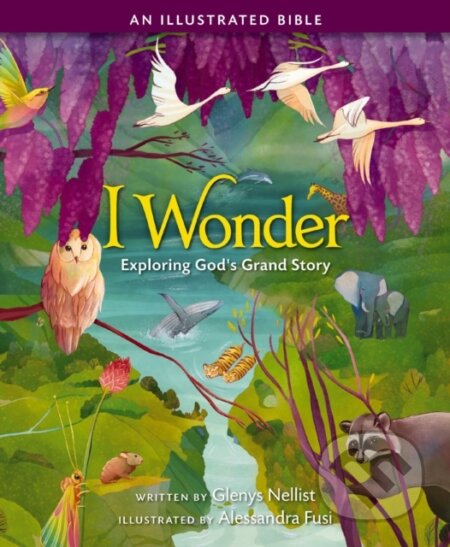 Kniha: I Wonder: Exploring God's Grand Story (Glenys Nellist). Zonderkidz, 2021 Kniha: I Wonder: Exploring God's Grand Story (Glenys Nellist). Zonderkidz, 2021