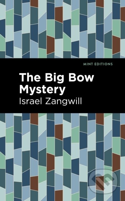 Kniha: The Big Bow Mystery (Israel Zangwill). , 2021 Kniha: The Big Bow Mystery (Israel Zangwill). , 2021
