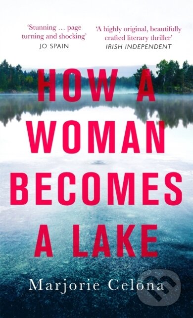 Kniha: How a Woman Becomes a Lake (Marjorie Celona). Virago, 2021 Kniha: How a Woman Becomes a Lake (Marjorie Celona). Virago, 2021