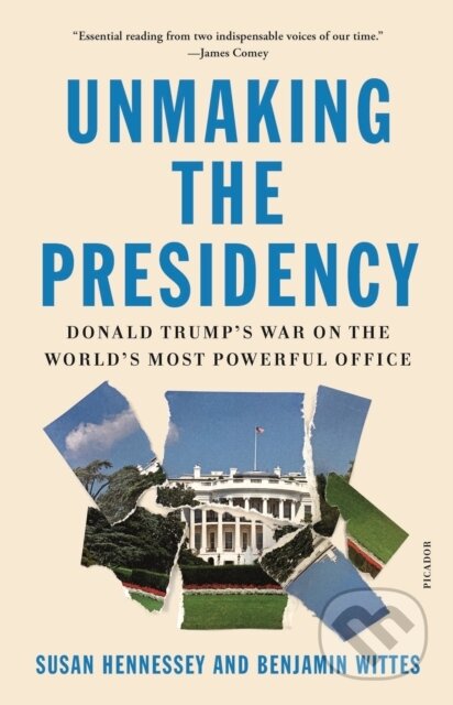Kniha: Unmaking the Presidency (Benjamin Wittes a Susan Hennessey). Picador, 2021 Kniha: Unmaking the Presidency (Benjamin Wittes a Susan Hennessey). Picador, 2021