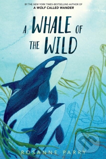 Kniha: A Whale of the Wild (Rosanne Parry). Greenwillow Books, 2021 Kniha: A Whale of the Wild (Rosanne Parry). Greenwillow Books, 2021