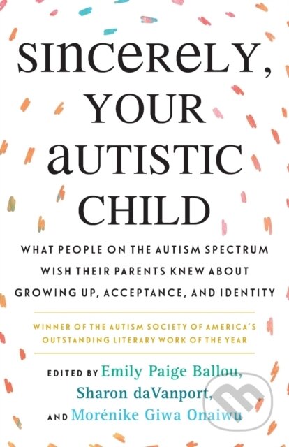 Kniha: Sincerely, Your Autistic Child (Emily Paige Ballou). Beacon Press, 2021 Kniha: Sincerely, Your Autistic Child (Emily Paige Ballou). Beacon Press, 2021