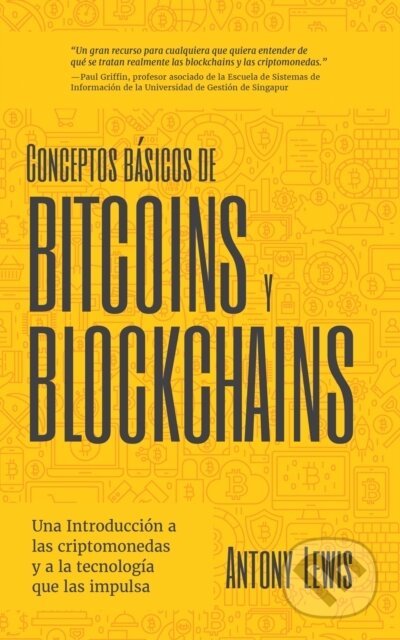 Kniha: Conceptos basicos de Bitcoins y Blockchains (Antony Lewis). , 2022 Kniha: Conceptos basicos de Bitcoins y Blockchains (Antony Lewis). , 2022