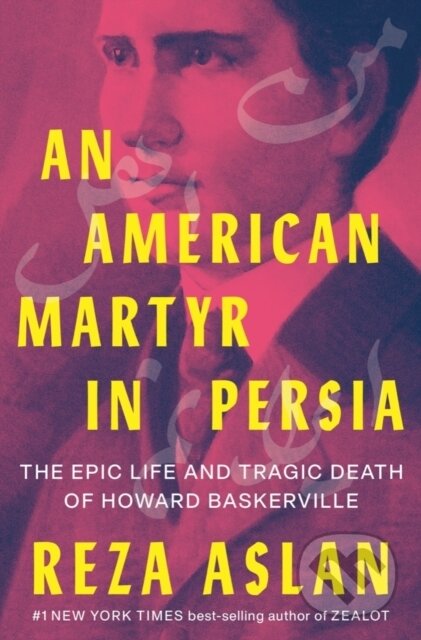 Kniha: An American Martyr in Persia (Reza Aslan). WW Norton & Co, 2022 Kniha: An American Martyr in Persia (Reza Aslan). WW Norton & Co, 2022