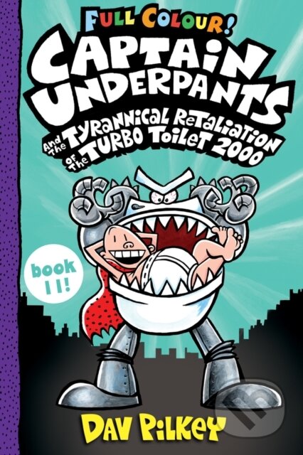 Kniha: Captain Underpants and the Tyrannical Retaliation of the Turbo Toilet 2000 Full Colour (Dav Pilkey). Scholastic, 2022 Kniha: Captain Underpants and the Tyrannical Retaliation of the Turbo Toilet 2000 Full Colour (Dav Pilkey). Scholastic, 2022
