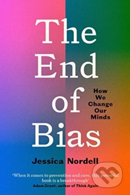 Kniha: The End of Bias (Jessica Nordell). Granta Books, 2022 Kniha: The End of Bias (Jessica Nordell). Granta Books, 2022