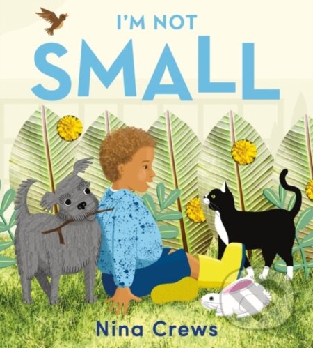 Kniha: I'm Not Small (Nina Crews). Greenwillow Books, 2022 Kniha: I'm Not Small (Nina Crews). Greenwillow Books, 2022