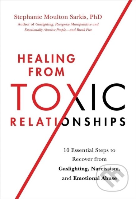 Kniha: Healing from Toxic Relationships (Stephanie M Sarkis). Da Capo, 2022 Kniha: Healing from Toxic Relationships (Stephanie M Sarkis). Da Capo, 2022
