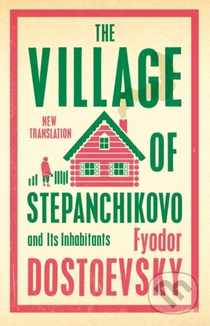 Kniha: The Village of Stepanchikovo and Its Inhabitants (Fyodor Dostoevsky). Alma Classics, 2023 Kniha: The Village of Stepanchikovo and Its Inhabitants (Fyodor Dostoevsky). Alma Classics, 2023