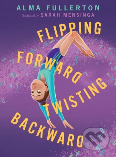 Kniha: Flipping Forward Twisting Backward (Alma Fullerton). Peachtree, 2023 Kniha: Flipping Forward Twisting Backward (Alma Fullerton). Peachtree, 2023
