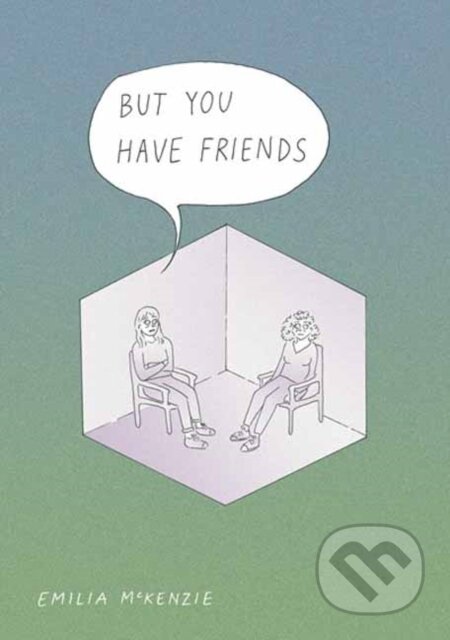 Kniha: But You Have Friends (Emilia Mckenzie). Top Shelf Productions, 2023 Kniha: But You Have Friends (Emilia Mckenzie). Top Shelf Productions, 2023