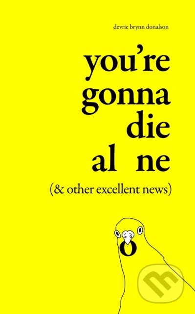 Kniha: You're Gonna Die Alone (& Other Excellent News) (Devrie Brynn Donalson). Blackstone Publishing, 2023 Kniha: You're Gonna Die Alone (& Other Excellent News) (Devrie Brynn Donalson). Blackstone Publishing, 2023