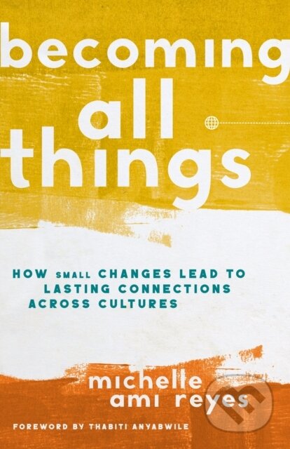 Kniha: Becoming All Things (Reyes Michelle). Zondervan, 2021 Kniha: Becoming All Things (Reyes Michelle). Zondervan, 2021