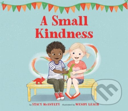 Kniha: A Small Kindness (Stacy Mcanulty). , 2021 Kniha: A Small Kindness (Stacy Mcanulty). , 2021