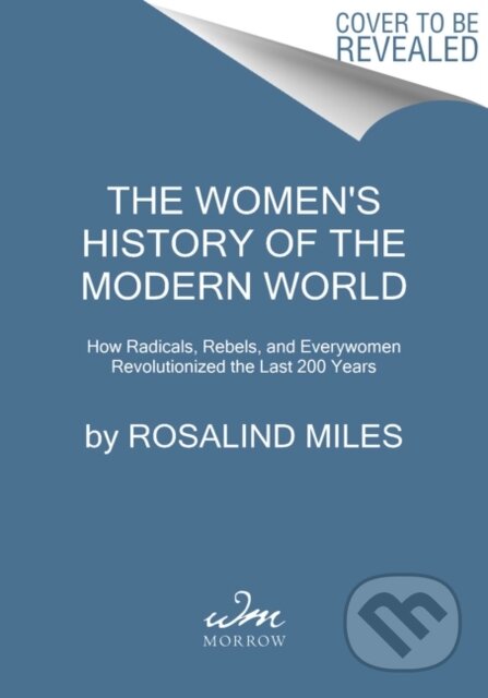 Kniha: The Women's History of the Modern World (Rosalind Miles). , 2021 Kniha: The Women's History of the Modern World (Rosalind Miles). , 2021
