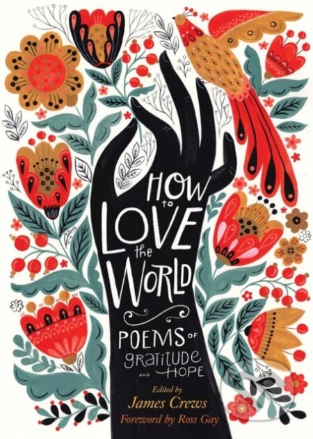 Kniha: How to Love the World (James Crews). Storey Publishing, 2021 Kniha: How to Love the World (James Crews). Storey Publishing, 2021