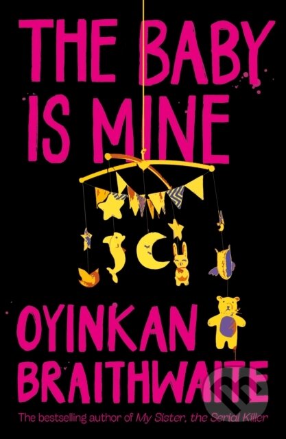 Kniha: The Baby Is Mine (Oyinkan Braithwaite). Atlantic Books, 2021 Kniha: The Baby Is Mine (Oyinkan Braithwaite). Atlantic Books, 2021