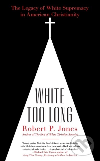 Kniha: White Too Long (Robert P. Jones). Simon & Schuster, 2021 Kniha: White Too Long (Robert P. Jones). Simon & Schuster, 2021
