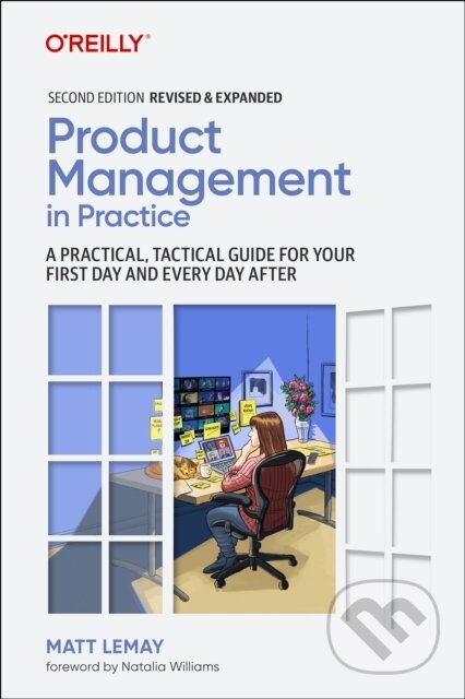 Kniha: Product Management in Practice (Matt LeMay). O´Reilly, 2022 Kniha: Product Management in Practice (Matt LeMay). O´Reilly, 2022