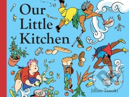 Kniha: Our Little Kitchen (Jillian Tamaki). Abrams Appleseed, 2022 Kniha: Our Little Kitchen (Jillian Tamaki). Abrams Appleseed, 2022