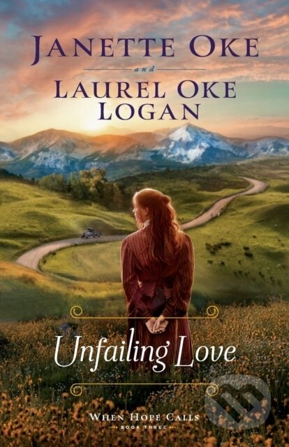 Kniha: Unfailing Love (Janette Oke a Laurel Oke Logan). , 2022 Kniha: Unfailing Love (Janette Oke a Laurel Oke Logan). , 2022