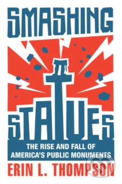 Kniha: Smashing Statues (Erin L. Thompson). WW Norton & Co, 2022 Kniha: Smashing Statues (Erin L. Thompson). WW Norton & Co, 2022