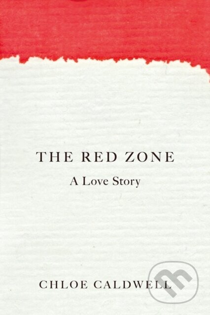 Kniha: The Red Zone (Chloe Caldwell). Soft Skull, 2022 Kniha: The Red Zone (Chloe Caldwell). Soft Skull, 2022