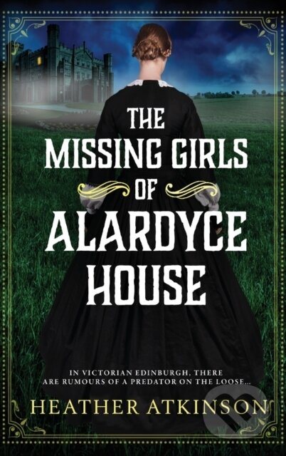 Kniha: The Missing Girls of Alardyce House (Heather Atkinson). , 2022 Kniha: The Missing Girls of Alardyce House (Heather Atkinson). , 2022