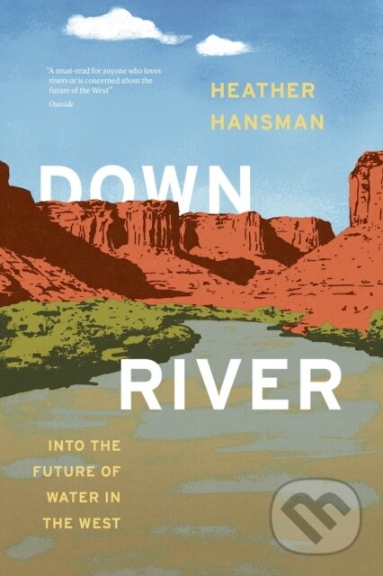 Kniha: Downriver (Heather Hansman). University of Chicago, 2022 Kniha: Downriver (Heather Hansman). University of Chicago, 2022