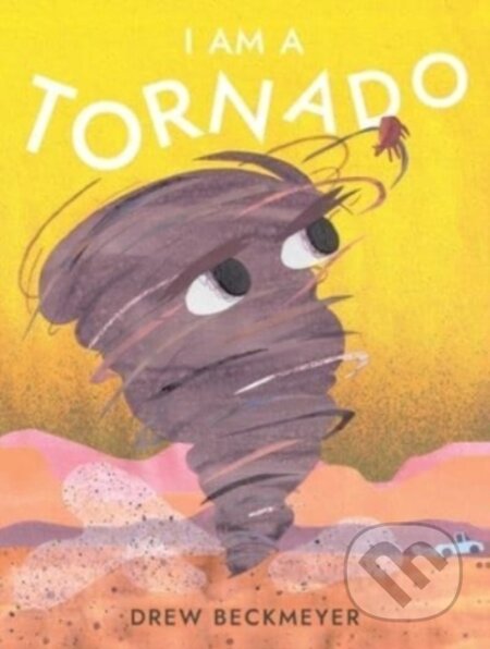 Kniha: I Am a Tornado (Drew Beckmeyer). Atheneum Books for Young Readers, 2023 Kniha: I Am a Tornado (Drew Beckmeyer). Atheneum Books for Young Readers, 2023