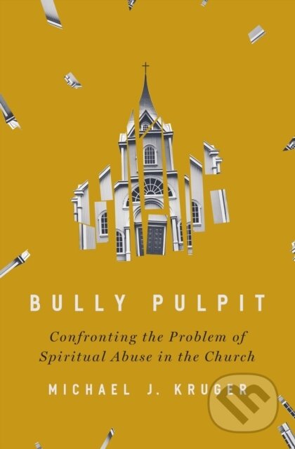 Kniha: Bully Pulpit (Kruger Michael J). Zondervan, 2023 Kniha: Bully Pulpit (Kruger Michael J). Zondervan, 2023