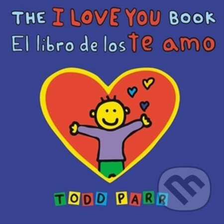 Kniha: The I Love You Book / El libro de los te amo (Todd Parr). , 2023 Kniha: The I Love You Book / El libro de los te amo (Todd Parr). , 2023