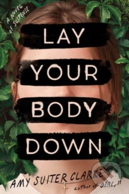 Kniha: Lay Your Body Down (Amy Suiter Clarke). William Morrow, 2023 Kniha: Lay Your Body Down (Amy Suiter Clarke). William Morrow, 2023