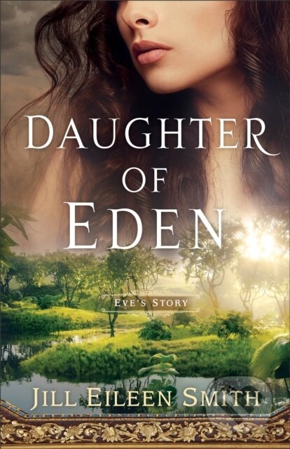 Kniha: Daughter of Eden – Eve`s Story (Jill Eileen Smith). , 2023 Kniha: Daughter of Eden – Eve`s Story (Jill Eileen Smith). , 2023