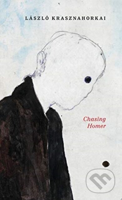 Kniha: Chasing Homer (Laszlo Krasznahorkai). , 2021 Kniha: Chasing Homer (Laszlo Krasznahorkai). , 2021