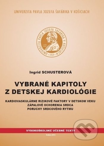 Kniha: Vybrané kapitoly z detskej kardiológie (Ingrid Schusterová). Univerzita Pavla Jozefa Šafárika v Košiciach, 2014 Kniha: Vybrané kapitoly z detskej kardiológie (Ingrid Schusterová). Univerzita Pavla Jozefa Šafárika v Košiciach, 2014