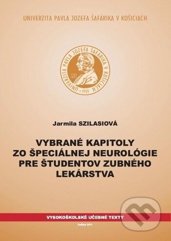 Kniha: Vybrané kapitoly zo špeciálnej neurológie pre študentov zubného lekárstva (Jarmila Szilasiová). Univerzita Pavla Jozefa Šafárika v Košiciach, 2011 Kniha: Vybrané kapitoly zo špeciálnej neurológie pre študentov zubného lekárstva (Jarmila Szilasiová). Univerzita Pavla Jozefa Šafárika v Košiciach, 2011