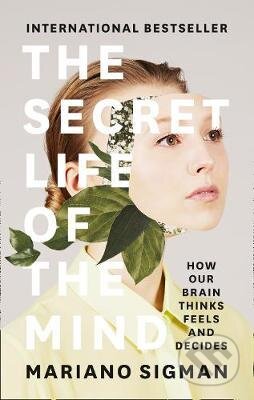 Kniha: The Secret Life of the Mind (Mariano Sigman). HarperCollins, 2017 Kniha: The Secret Life of the Mind (Mariano Sigman). HarperCollins, 2017