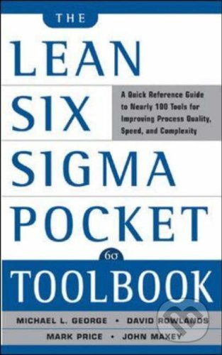 Kniha: The Lean Six Sigma Pocket Toolbook (David T. Rowlands, John Maxey, Malcolm Upton a Michael L. George). McGraw-Hill, 2004 Kniha: The Lean Six Sigma Pocket Toolbook (David T. Rowlands, John Maxey, Malcolm Upton a Michael L. George). McGraw-Hill, 2004