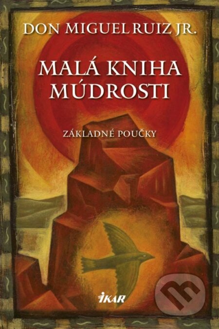 Kniha: Malá kniha múdrosti (Don Miguel Ruiz). Ikar, 2018 Kniha: Malá kniha múdrosti (Don Miguel Ruiz). Ikar, 2018