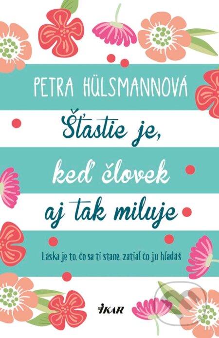 Kniha: Šťastie je, keď človek aj tak miluje (Petra Hülsmann). Ikar, 2018 Kniha: Šťastie je, keď človek aj tak miluje (Petra Hülsmann). Ikar, 2018