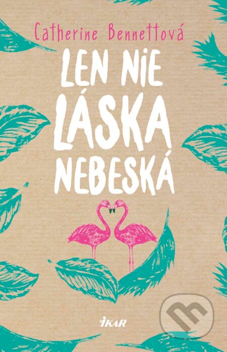 Kniha: Len nie láska nebeská (Catherine Bennett). Ikar, 2018 Kniha: Len nie láska nebeská (Catherine Bennett). Ikar, 2018