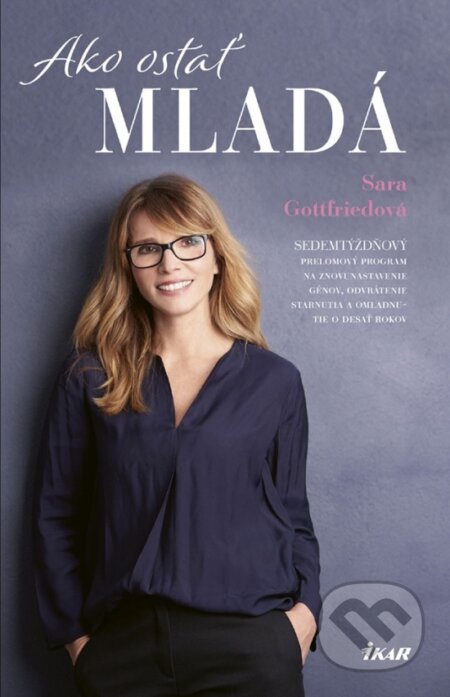 Kniha: Ako ostať mladá (Sara Gottfried). Ikar, 2018 Kniha: Ako ostať mladá (Sara Gottfried). Ikar, 2018