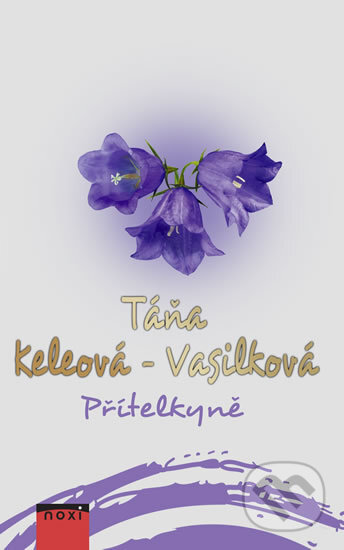 Kniha: Přítelkyně (Táňa Keleová-Vasilková). NOXI, 2017 Kniha: Přítelkyně (Táňa Keleová-Vasilková). NOXI, 2017