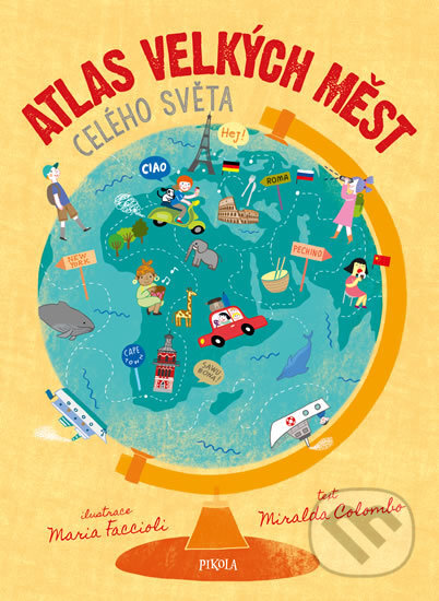 Kniha: Atlas velkých měst celého světa (Pikola). Pikola, 2017 Kniha: Atlas velkých měst celého světa (Pikola). Pikola, 2017