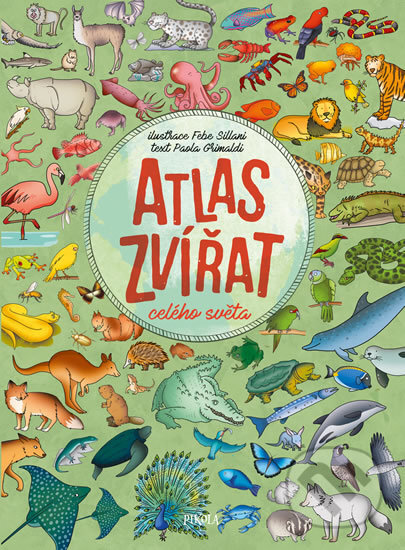 Kniha: Atlas zvířat celého světa (Pikola). Pikola, 2017 Kniha: Atlas zvířat celého světa (Pikola). Pikola, 2017